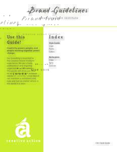 Brand Guidelines creative action institute Us e thi s G uide! Creativity powers people, and