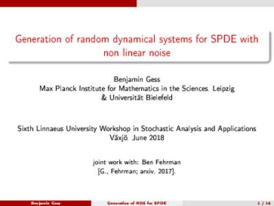 Generation of random dynamical systems for SPDE with non linear noise Benjamin Gess Max Planck Institute for Mathematics in the Sciences, Leipzig & Universität Bielefeld Sixth Linnaeus University Workshop in Stochastic 