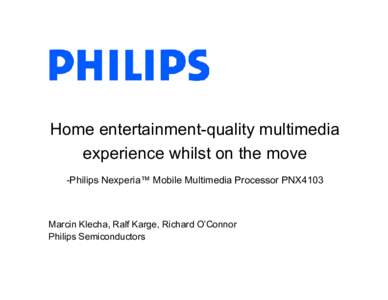 Microsoft PowerPoint - HC18.130.S1T3.Home entertainment-quality multimedia experience whilst on the move Œ Philips Nexperia Mob