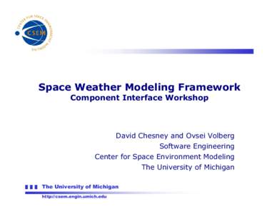 Space Weather Modeling Framework Component Interface Workshop David Chesney and Ovsei Volberg Software Engineering Center for Space Environment Modeling
