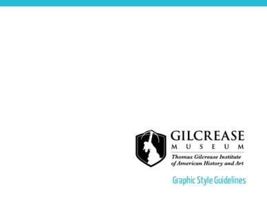 Graphic Style Guidelines  Table of Contents THE GILCREASE MUSEUM LOGO Use of TU and Gilcrease Museum Logos.......................................................................... 3 The Gilcrease Museum Logo...........