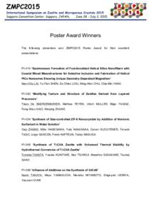 Poster Award Winners The following presenters won ZMPC2015 Poster Award for their excellent presentations. P1-014 “Spontaneous Formation of Functionalized Helical Silica Nanofibers with Coaxial Mixed Mesostructures for