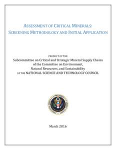 ASSESSMENT OF CRITICAL MINERALS: SCREENING METHODOLOGY AND INITIAL APPLICATION PRODUCT OF THE Subcommittee on Critical and Strategic Mineral Supply Chains of the Committee on Environment,