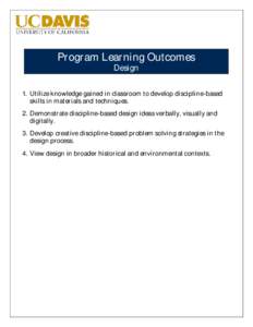 Program Learning Outcomes Design 1. Utilize knowledge gained in classroom to develop discipline-based skills in materials and techniques. 2. Demonstrate discipline-based design ideas verbally, visually and