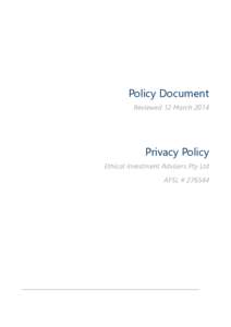 Policy Document Reviewed 12 March 2014 Privacy Policy Ethical Investment Advisers Pty Ltd AFSL # 276544