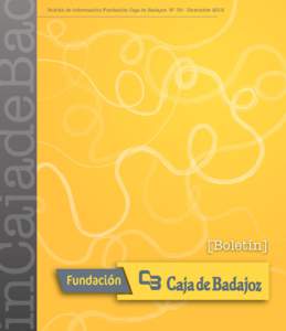 Boletín de información Fundación Caja de Badajoz. Nº 36 - Diciembre 2015  Número 36. Diciembre 2015 Sumario Entrevista a Francisco Javier Pizarro Gómez