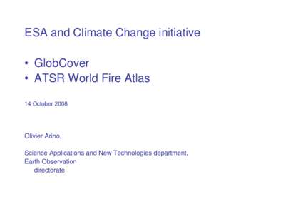 ESA and Climate Change initiative • GlobCover • ATSR World Fire Atlas 14 October[removed]Olivier Arino,