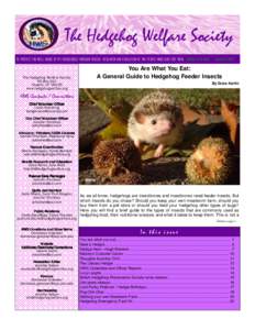 The Hedgehog Welfare Society TO PROTECT THE WELL-BEING OF PET HEDGEHOGS THROUGH RESCUE, RESEARCH AND EDUCATION OF THE PEOPLE WHO CARE FOR THEM. NEWSLETTER #30, S EPT /O CT[removed]You Are What You Eat: