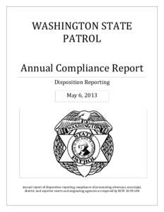 WASHINGTON STATE PATROL Annual Compliance Report Disposition Reporting May 6, 2013