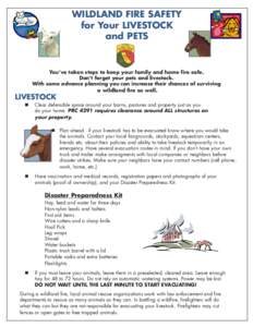 WILDLAND FIRE SAFETY for Your LIVESTOCK and PETS You’ve taken steps to keep your family and home fire safe. Don’t forget your pets and livestock.