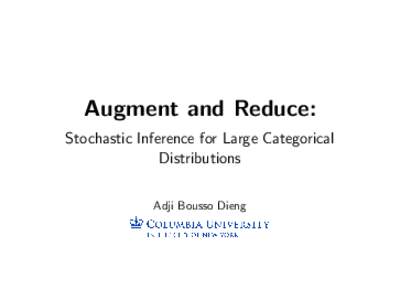 Augment and Reduce: Stochastic Inference for Large Categorical Distributions Adji Bousso Dieng  Collaborators