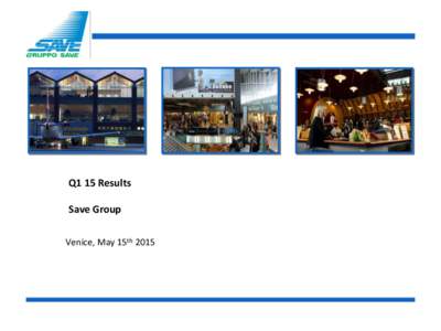 Q1 15 Results Save Group Venice, May 15th