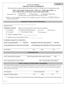 Print Form  Fire Service Technology CERTIFICATION EXAM REQUEST This form must be completed, signed, and returned at least thirty (30) days prior to the requested exam date