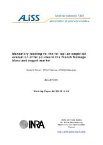 Mandatory labeling vs. the fat tax: an empirical evaluation of fat policies in the French fromage blanc and yogurt market ALLAIS Olivier, ETILE Fabrice, LECOQ Sébastien  JUILLET 2011