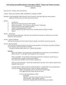 Joint Voting Accessibility Advisory Committee (VAAC) – Shasta and Tehama Counties Minutes for July 9, 2015 Meeting AMENDED Date and Time: Thursday, July 9, 2015 9:00 am Location: Shasta County Elections Office; 1643 Ma