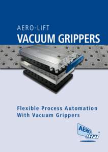 AERO-LIFT  VACUUM GRIPPERS F l exible Process Automatio n W ith Vacuum Grippers