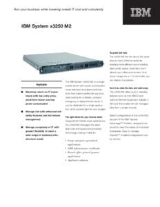 Run your business while lowering overall IT cost and complexity  IBM System x3250 M2 Go green and save The x3250 M2 fits into about the same