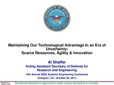 Maintaining Our Technological Advantage in an Era of Uncertainty: Scarce Resources, Agility & Innovation Al Shaffer Acting Assistant Secretary of Defense for Research and Engineering