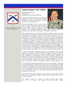 Colonel Robert “Pat” White Deputy Commander U.S. Army Combined Arms Center-Training Colonel Pat White graduated from the Claremont Colleges in 1986 as a Distinguished Military