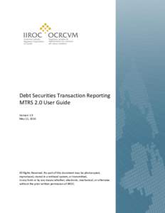 Debt Securities Transaction Reporting MTRS 2.0 User Guide Version 1.9 May 11, 2016  All Rights Reserved. No part of this document may be photocopied,