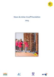 Steun de Johan Cruyff Foundation 2015 De Johan Cruyff Foundation De Johan Cruyff Foundation brengt jeugd in beweging waardoor ze samen spelen en groeien in hun ontwikkeling. Kinderen hebben te weinig tijd, ruimte en aan