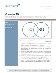 GLOBAL FINANCIAL STRATEGIES www.credit-suisse.com IQ versus RQ Differentiating Smarts from Decision-Making Skills May 12, 2015