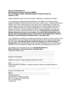 Waiver and Release Form Nevada Bureau of Mines & Geology (NBMG) The 1915 Pleasant Valley, Nevada Earthquake Centennial Field Trip October 3, 2015 Please complete a waiver form for each person attending, including minor c