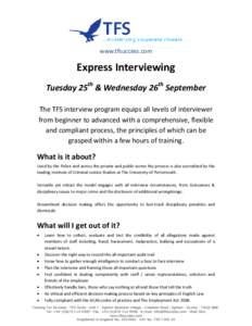 www.tfsuccess.com  Express Interviewing Tuesday 25th & Wednesday 26th September The TFS interview program equips all levels of interviewer from beginner to advanced with a comprehensive, flexible