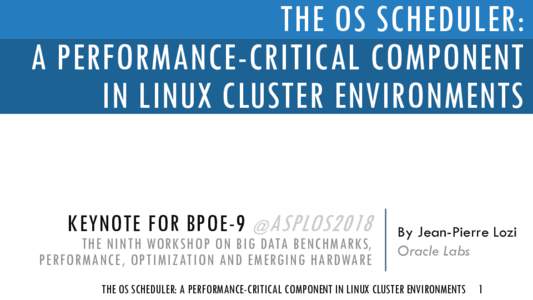 THE OS SCHEDULER: A PERFORMANCE-CRITICAL COMPONENT IN LINUX CLUSTER ENVIRONMENTS KEYNOTE FOR BPOE-9 @ ASPLOS2018  THE NINTH WORKSHOP ON BIG DATA BENCHMARKS,