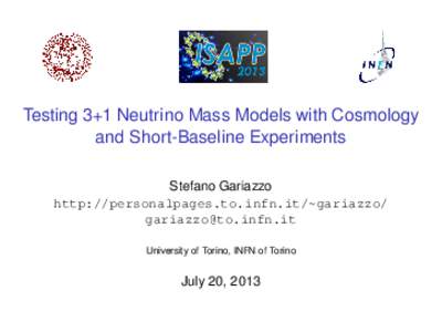 Testing 3+1 Neutrino Mass Models with Cosmology and Short-Baseline Experiments Stefano Gariazzo http://personalpages.to.infn.it/~gariazzo/  University of Torino, INFN of Torino
