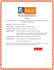 Mahatma Gandhi Scholarship Category-2 Mahatma Gandhi University, Meghalaya is launching a scholarship program for students from weaker section in Delhi Objective: Let Educate Everyone Everywhere