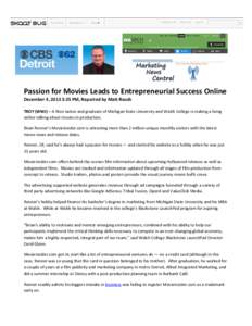Passion for Movies Leads to Entrepreneurial Success Online December 4, 2013 3:25 PM, Reported by Matt Roush TROY (WWJ) – A Novi native and graduate of Michigan State University and Walsh College is making a living onli