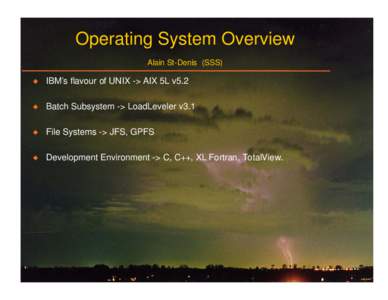 Operating System Overview Alain St-Denis (SSS) X IBM’s flavour of UNIX -> AIX 5L v5.2