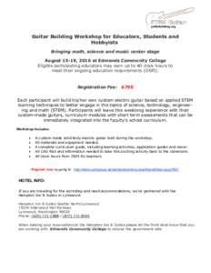 Guitar Building Workshop for Educators, Students and Hobbyists Bringing math, science and music center stage August 15-19, 2016 at Edmonds Community College Eligible participating educators may earn up to 40 clock hours 