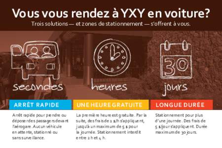 Vous vous rendez à YXY en voiture? Trois solutions — et zones de stationnement — s’offrent à vous. secondes  heures