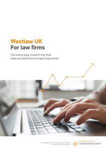 Westlaw UK For law firms The online legal research tool that helps you build the strongest arguments.  Westlaw UK for law firms