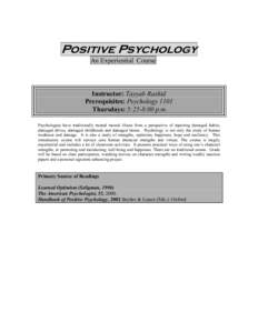 Positive Psychology An Experiential Course Instructor: Tayyab Rashid Prerequisites: Psychology 1101 Thursdays: 5:25-8:00 p.m.