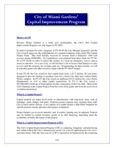 City of Miami Gardens’ Capital Improvement Program Overview History of CIP Because Miami Gardens is a fairly new municipality, the City’s first Capital Improvement Program was only begun in FY 2007.