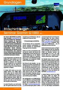 Grundlagen  Bildschirmfliegen: Seminar Garmin G1000 Das Garmin[removed]G1000) des gleichnamigen Herstellers www.garmin.com ersetzt immer häufiger den „Uhrenladen” kleinerer Flugzeuge der allgemeinen
