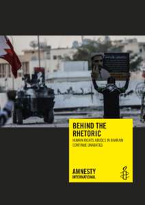 BEHIND THE RHETORIC HUMAN RIGHTS ABUSES IN BAHRAIN CONTINUE UNABATED