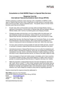 Consultation on Draft BEREC Report on Special Rate Services Response from the International Telecommunications Users Group (INTUG) INTUG is pleased to contribute a brief response to the consultation on BEREC’s draft re
