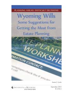 PLANNING AHEAD, DIFFICULT DECISIONS  Wyoming Wills Some Suggestions for Getting the Most from