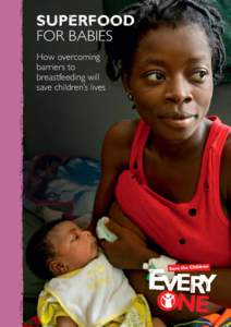 superfood FOR BABIES How overcoming barriers to breastfeeding will save children’s lives