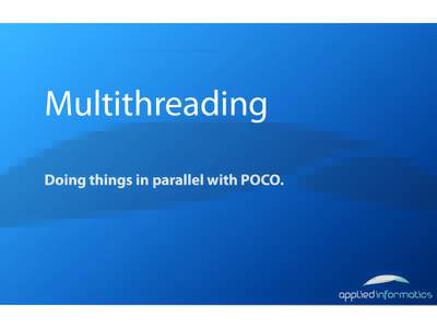 Multithreading Doing things in parallel with POCO. Overview > >