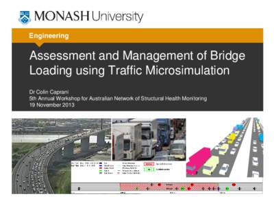 Engineering  Assessment and Management of Bridge Loading using Traffic Microsimulation Dr Colin Caprani 5th Annual Workshop for Australian Network of Structural Health Monitoring