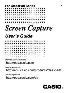 For ClassPad Series  Screen Capture User’s Guide  CASIO Education website URL