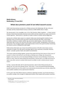 Media Release Wednesday, 27 June 2012 Whale doco premiere: proof of non-lethal research success NHNZ’s latest documentary Hunting the Ice Whales premieres this Wednesday, 4th July, at the joint Australian and New Zeala