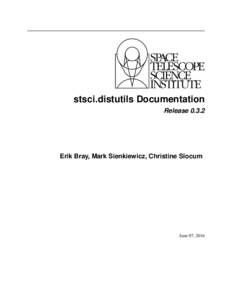 stsci.distutils Documentation ReleaseErik Bray, Mark Sienkiewicz, Christine Slocum  June 07, 2016