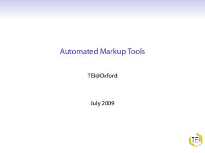 Automated Markup Tools TEI@Oxford July 2009  Automating the markup process