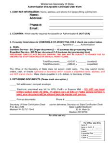 Wisconsin Secretary of State Authentication and Apostille Certificate Order Form 1. CONTACT INFORMATION: Name, address, and phone # of person filling out this form. Name: Address:
